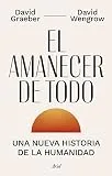 El amanecer de todo: Una nueva historia de la humanidad
