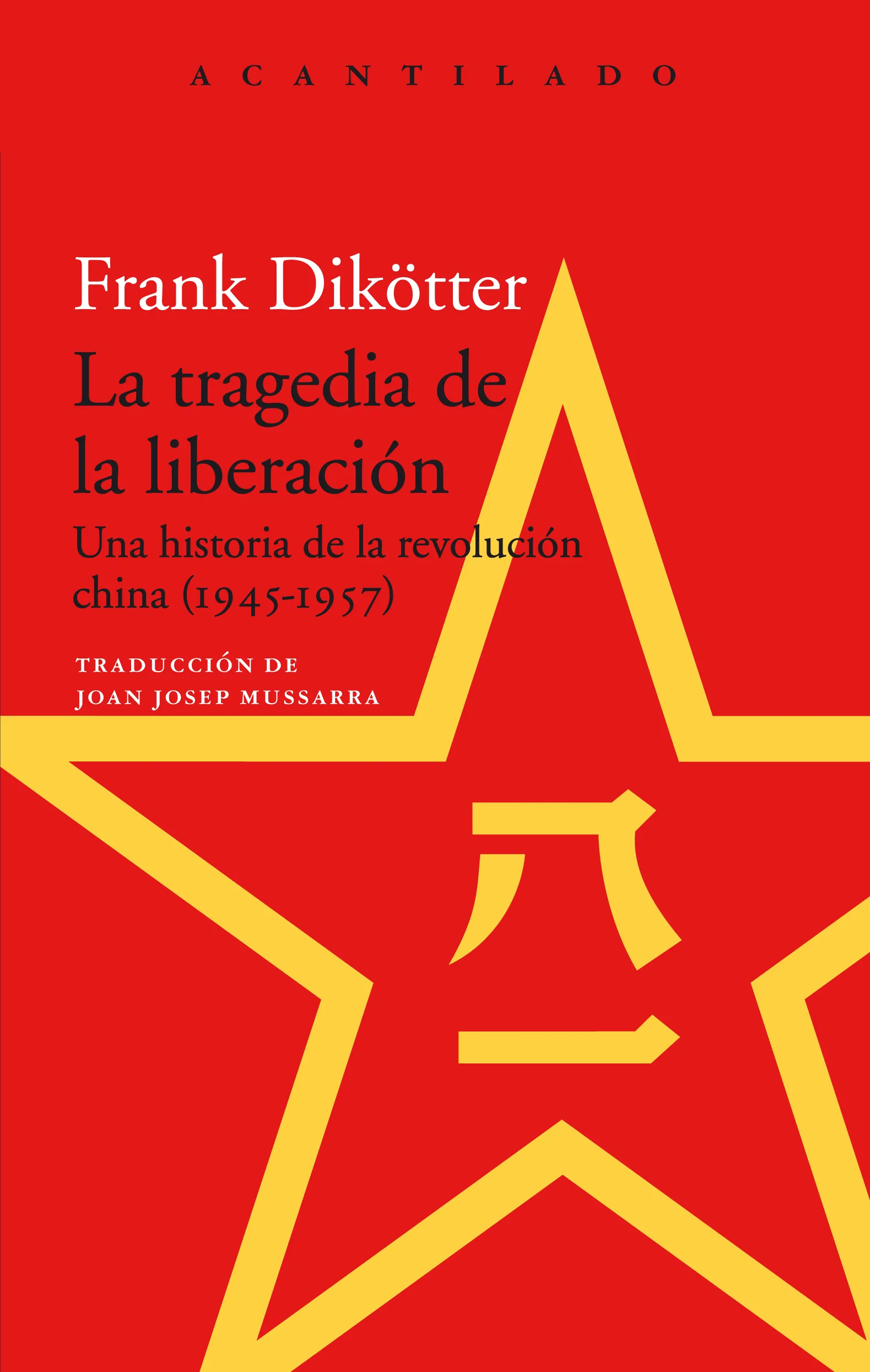 La tragedia de la liberación: Una historia de la revolución china (1945-1957)