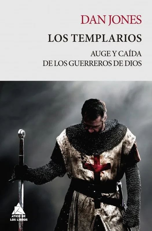 Los templarios: Auge y caída de los guerreros de Dios