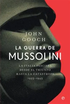 La guerra de Mussolini: La Italia fascista desde el triunfo hasta la catástrofe. 1935–1943